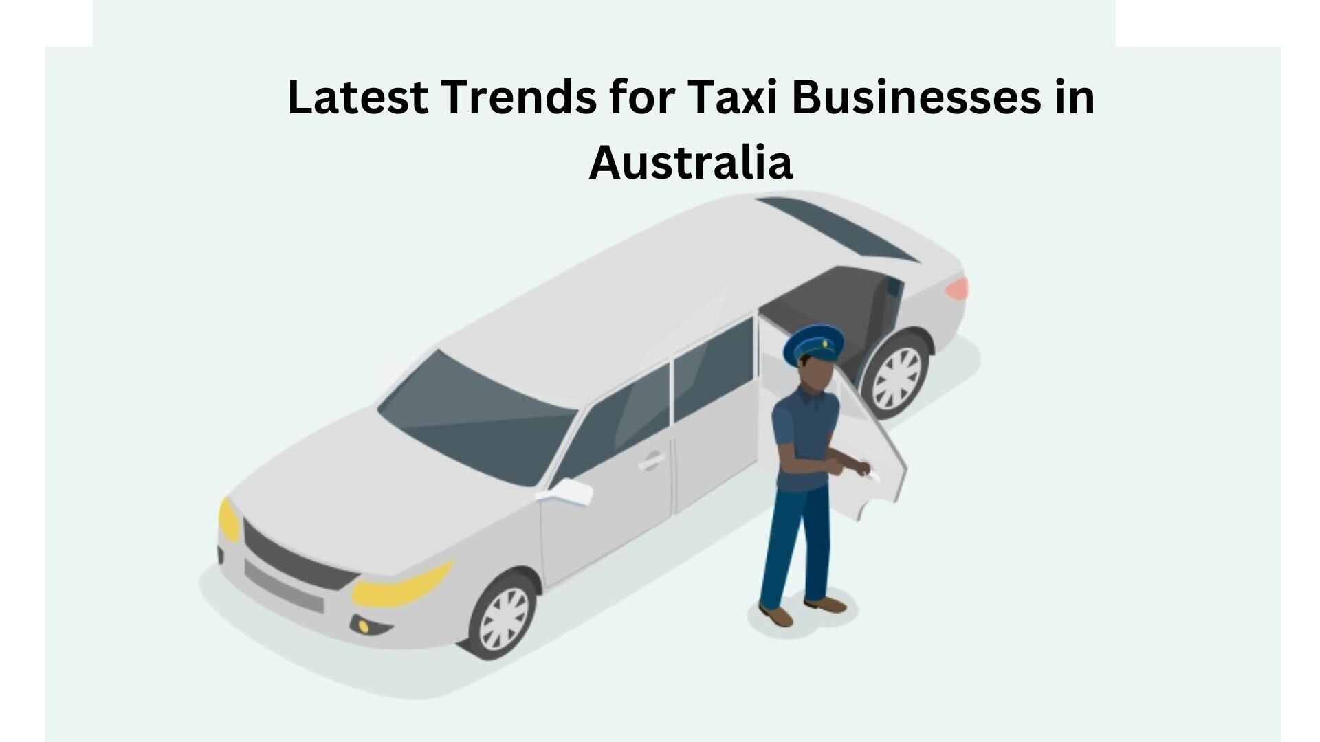 Latest Trends for Taxi Businesses in Australia